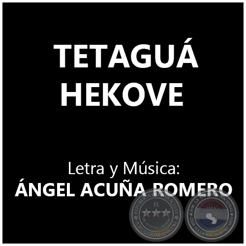 TETAGUÁ HEKOVE - Letra y Música: ÁNGEL ACUÑA ROMERO